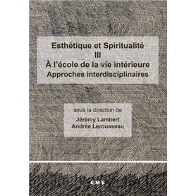 Esthétique et Spiritualité III : A l'école de la vie intérieure