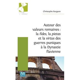 Autour des valeurs romaines : la fides, la pietas et la virtus des guerres puniques à la Dynastie flavienne