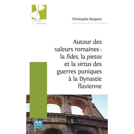 Autour des valeurs romaines : la fides, la pietas et la virtus des guerres puniques à la Dynastie flavienne