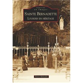 Sainte-Bernadette - Lourdes en héritage