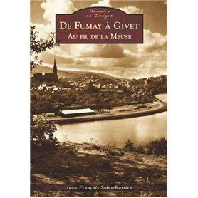 Fumay à Givet (De) - Au fil de la Meuse