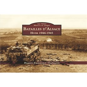 Batailles d'Alsace 1944-45 - Les Petits Mémoire en Images