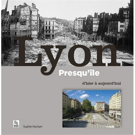 Lyon Presqu'île d'hier à aujourd'hui