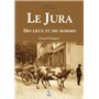 Jura (Le) - Des lieux et des hommes