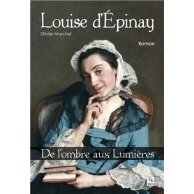 Louise d'Épinay - De l'ombre aux Lumières