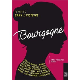 Femmes dans l'Histoire. Bourgogne