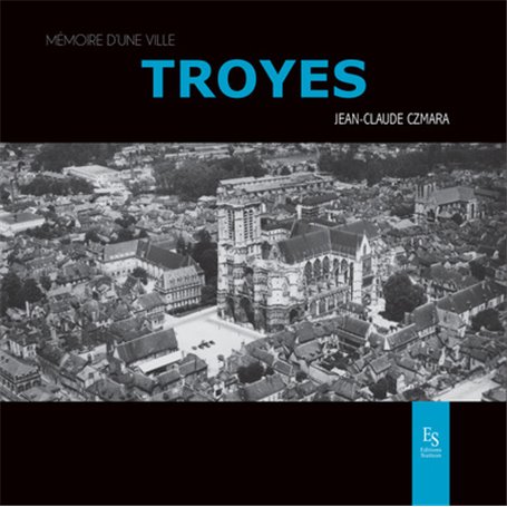 Troyes - Mémoire d'une ville