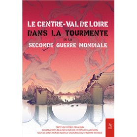 Centre Val de Loire dans la tourmente de la Seconde Guerre Mondiale (Le)