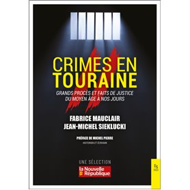 Crimes en Touraine - Grands procès et faits de justice du Moyen-Age à nos jours