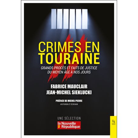 Crimes en Touraine - Grands procès et faits de justice du Moyen-Age à nos jours