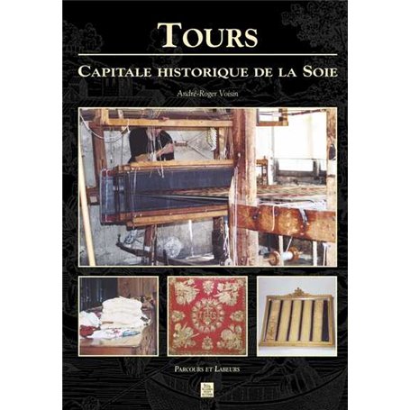 Tours - Capitale historique de la soie