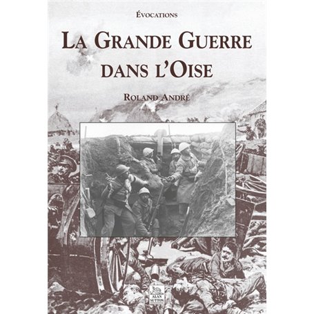 Grande Guerre dans l'Oise (La)