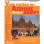 VOUS PARTEZ EN AFRIQUE NOIRE ?