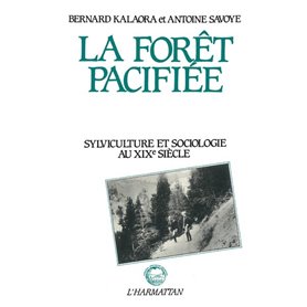 La forêt pacifiée - Sylviculture et sociologie au XIXe siècle
