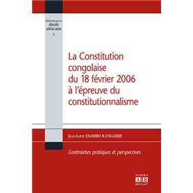 La Constitution congolaise du 18 février 2006 à l'épreuve du constitutionnalisme