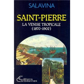 Saint-Pierre, la Venise tropicale (1870-1902)