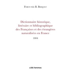 Dictionnaire Historique, Littéraire et Bibliographique des Françaises et des Etrangères naturalisées en France