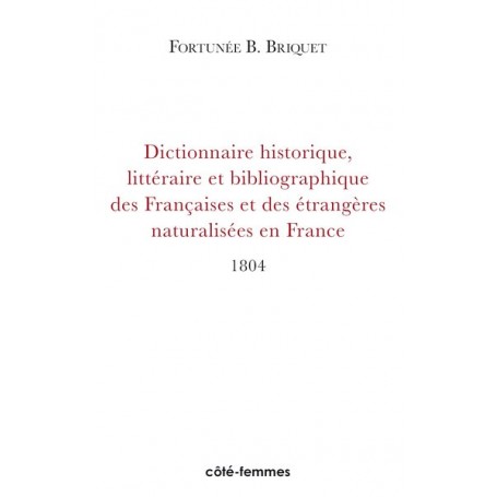 Dictionnaire Historique, Littéraire et Bibliographique des Françaises et des Etrangères naturalisées en France