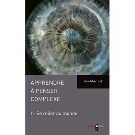 Apprendre à penser complexe (Tome I)