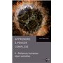 Apprendre à penser complexe (Tome II)