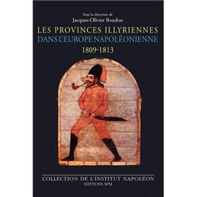 Les Provinces illyriennes dans l'Europe napoléonienne (1809-1813)