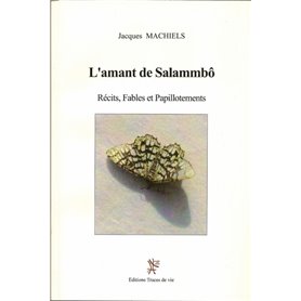 L'Amant de Salammbô. Récits, fables et papillotements