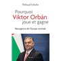 Pourquoi Viktor Orban joue et gagne