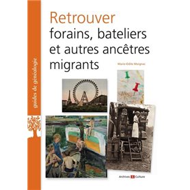 RETROUVER FORAINS  BATELIERS ET AUTRES ANCETRES MIGRANTS