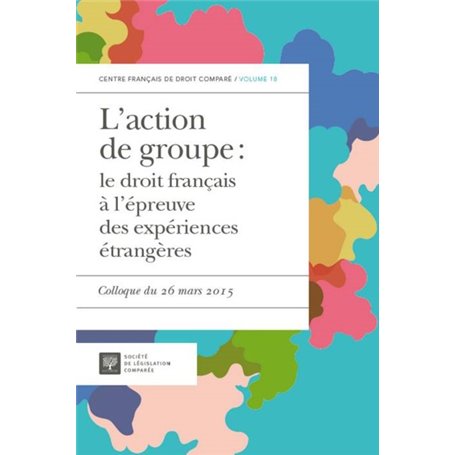 L'ACTION DE GROUPE : LE DROIT FRANÇAIS À L'ÉPREUVE DES EXPÉRIENCES ÉTRANGÈRES