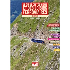 LE GUIDE DU TOURISME ET DE LOISIRS FERROVIAIRES EN FRANCE - Ed 2023