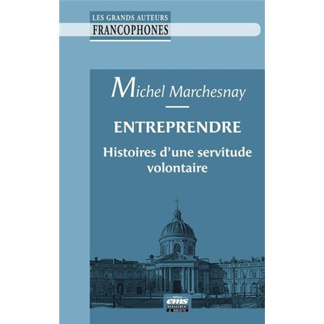 Entreprendre : histoires d'une servitude volontaire