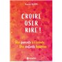 Croire, oser, rire !