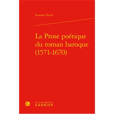 La Prose poétique du roman baroque (1571-1670)