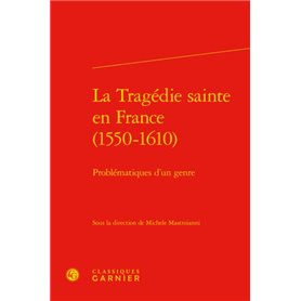 La Tragédie sainte en France (1550-1610)