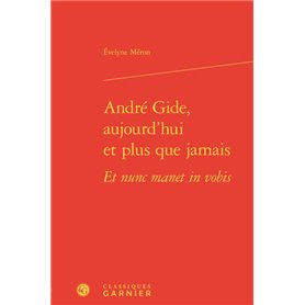 André Gide, aujourd'hui et plus que jamais Et nunc manet in vobis