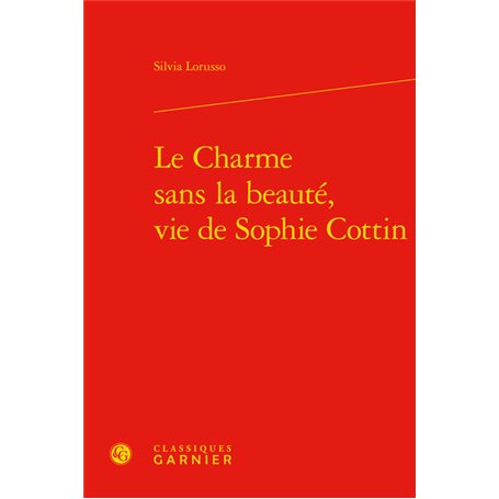 Le Charme sans la beauté, vie de Sophie Cottin