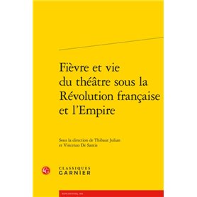 Fièvre et vie du théâtre sous la Révolution française et l'Empire