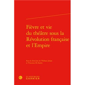 Fièvre et vie du théâtre sous la Révolution française et l'Empire