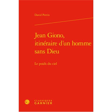 Jean Giono, itinéraire d'un homme sans Dieu