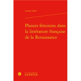 Plaisirs féminins dans la littérature française de la Renaissance