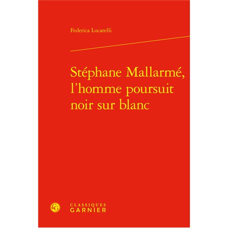 Stéphane Mallarmé, l'homme poursuit noir sur blanc