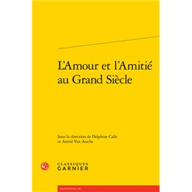 L'Amour et l'Amitié au Grand Siècle