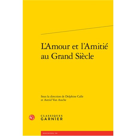 L'Amour et l'Amitié au Grand Siècle