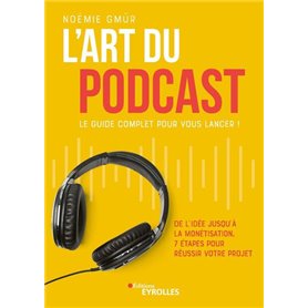 L'art du podcast : le guide complet pour vous lancer !