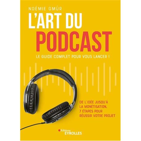 L'art du podcast : le guide complet pour vous lancer !