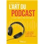 L'art du podcast : le guide complet pour vous lancer !