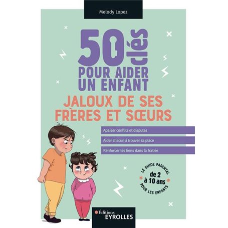 50 clés pour aider un enfant jaloux de ses frères et soeurs