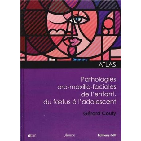 Atlas pathologies oro-maxxillo-faciales de l'enfant, du foetus à l'adolescent