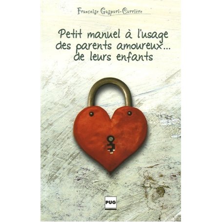 PETIT MANUEL A L'USAGE DES PARENTS AMOUREUX DE LEURS ENFANTS