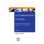 COMMUNICATION AU TRAVAIL - EDITION REVUE ET AUGMENTEE